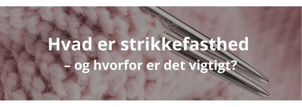 Hvad er strikkefasthed  og hvorfor er det vigtigt?